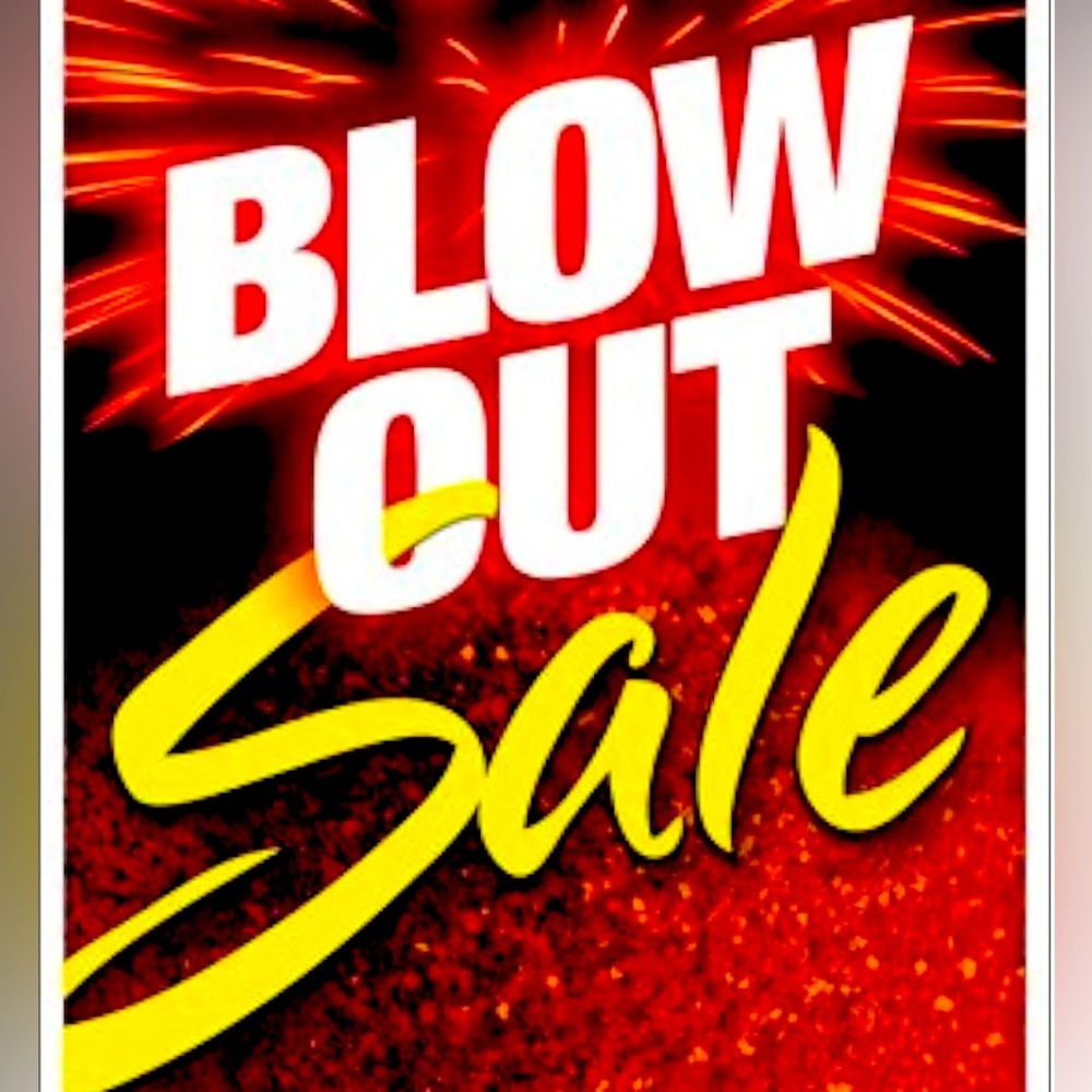 BLOW OUT SALE!!!